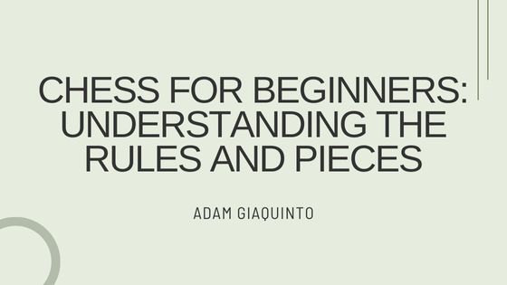 Chess for Beginners: Understanding the Rules and Pieces