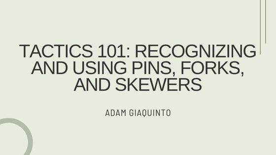 Tactics 101: Recognizing and Using Pins, Forks, and Skewers