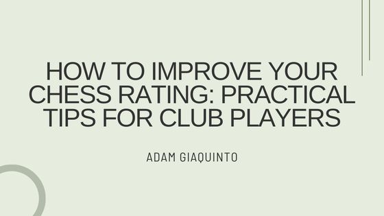 How to Improve Your Chess Rating: Practical Tips for Club Players