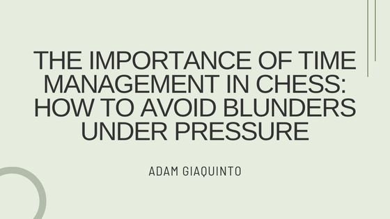 The Importance of Time Management in Chess: How to Avoid Blunders Under Pressure