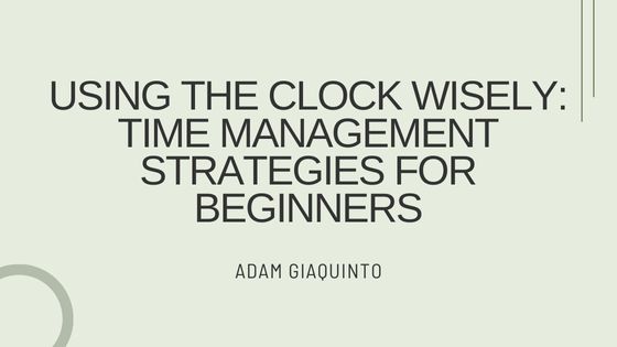 Using the Clock Wisely: Time Management Strategies for Beginners